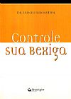Capa do livro CONTROLE SUA BEXIGA, Edith Regina Rubinstein