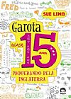 Capa do livro Garota Quase 15 Anos - Paquerando Pela Inglaterra, Sue Limb