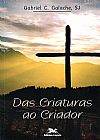 Capa do livro Das criaturas ao criador, Gabriel C. Galache