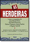 Capa do livro Herdeiras, As: Lutas e Conquistas de Ana Maria Diniz, Elizabeth Beaman, Fátine Chamon, Genny Serber e Regina Yazbek, Ana Maria Diniz