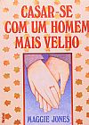 Capa do livro CASAR-SE COM UM HOMEM MAIS VELHO, mAGGIE Jones
