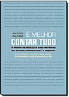Capa do livro � Melhor Contar Tudo: O Poder de Sedu��o das Hist�rias no Mundo Empresarial e Pessoal, Antonio Nunez