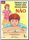 Capa do livro Desejo que Minha Mãe Nunca Diga Não, Elizabeth Den Júlio