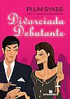 Capa do livro Divorciada debutante, Plum Sykes