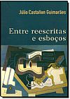 Capa do livro Entre Reescritas e Esboços, Júlio Castañon Guimarães