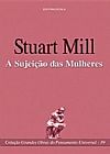 Capa do livro Grandes Obras do Pensamento Universal - A Sujeicao das Mulheres - 39� Edicao - 39 Ed., Stuart Mill