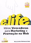 Capa do livro E.Life. Ideias Vencedoras Para Marketing E Promo��o Na Web, Alessandro Barbosa Lima