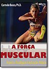 Capa do livro Forca Muscular, A : Aspectos Fisiologicos e Aplicacoes Praticas, Francisco Bosco