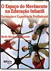 Capa do livro Espaco do Movimento na Educacao Infantil, o : Formacao e Experiencia Profis, Shelly Blecher Rabinovich