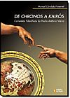 Capa do livro De Chronos a Kairos: Caminhos Filosoficos do Padre Antonio Vieira, PIMENTEL, MANUEL