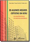 Capa do livro Ex-Alunos Negros Cotistas da UERJ : Os Desacreditados e o Sucesso Acadêmico, Daniela Frida Drelich Valentim