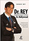 Capa do livro Dr. Rey: O Brasileiro que Se Tornou o Dr. Hollywood, Robert Rey