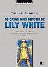Capa do livro Os Casos Mais Dif�ceis De Lily White - Cole��o Suspense Legal, Susan Isaacs