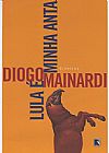 Capa do livro LULA É MINHA ANTA, Diogo Mainardi