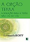 Capa do livro OPCAO TERRA, A - A SOLUCAO PARA A TERRA NAO CAI DO CEU, Leonardo Boof