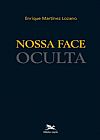 Capa do livro Nossa face oculta, Enrique Mart�nez Lozano