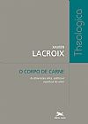 Capa do livro O corpo de carne - As dimens�es �tica, est�tica e espiritual do amor, Xavier Lacroix