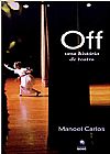 Capa do livro OFF - UMA HISTORIA DE TEATRO, Ana Carlos