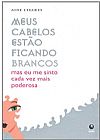 Capa do livro MEUS CABELOS ESTAO FICANDO BRANCOS - MAS EU ME SINTO CADA VEZ MAIS PODEROSA, KREAMER