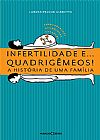 Capa do livro INFERTILIDADE E ... QUADRIGEMEOS! A HISTORIA DE UMA FAMILIA, LURDES PAULUK GIARETTA