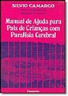 Capa do livro Manual de Ajuda Para Pais de Crianças Com Paralisia Cerebral, Sílvio Camargo