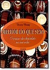 Capa do livro Melhor do Que Sexo: O Prazer do Chocolate na Sua Vida, Theresa Cheung