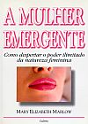 Capa do livro Mulher Emergente: Como Despertar o Poder Ilimitado da Natureza Feminina, Mary Elisabeth Marlow