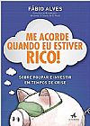 Capa do livro Me acorde quando eu estiver rico!, F�bio Alves