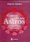 Capa do livro O Amor Est� Nos Astros ? Como Encontrar Seu Par Perfeito e Manter Acesa A Paix�o, Marcia Mattos