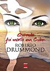 Capa do livro Quando fui morto em Cuba, Roberto Drummond
