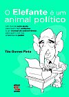 Capa do livro O Elefante � um animal pol�tico, T�o Gomes Pinto