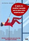 Capa do livro O guia da mulher ousada para viver uma vida espetacular, Natasha Kogan