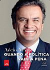 Capa do livro Quando a pol�tica vale a pena, A�cio Neves