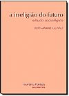 Capa do livro Irreligião do Futuro, A: Estudo Sociológico, Jean-Marie Guyau