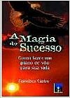 Capa do livro Magia do Sucesso, A, Francisco Castro