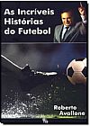 Capa do livro Incr�veis Hist�rias do Futebol, As, Roberto Avallone