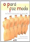 Capa do livro Par� Faz Moda, O: de Dener �s Passarelas do S�culo Xxi, Felicia Maia