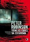Capa do livro Todas as cores da escuridão, Peter Robinson