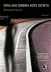 Capa do livro Seria uma sombria noite secreta, Raimundo Carrero