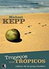 Capa do livro Trope�os nos tr�picos - Cr�nicas de um gringo brasileiro, Michael Kepp