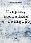 Capa do livro Utopia, sociedade e religi�o, Jos� Maria Mardones