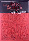 Capa do livro SAO PAULO - PATIO DO COLEGIO - UMA HISTORIA ILUSTRADA A BICO DE PENA, Heleno Torres