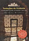Capa do livro TENTACOES DO OCIDENTE - A MODERNIDADE NA INDIA, NO PAQUISTAO E MAIS ALEM, Pankaj Mishra