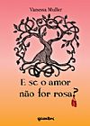 Capa do livro E se o amor não for rosa?, Muller Vanessa