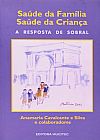 Capa do livro Saúde da Família, Saúde da Criança: A Resposta de Sobral, Anamaria Cavalcante e Silva