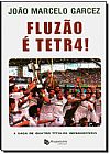 Capa do livro Fluzão e Tetra: A Saga de Quatro Titulos Inesquecíveis, João Marcelo Garcez