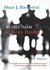 Capa do livro As três balas de Boris Bardin, Milo J. Krmpotic