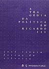Capa do livro Trag�dia da Pol�tica Em Ricardo III, Jos� Renato Ferraz da Silveira