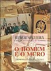 Capa do livro Homem e o Muro: Mem�rias Pol�ticas e Outras, O, Rubem Nogueira