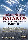 Capa do livro TRES ESPIRITAS BAIANOS E OUTROS PERSONAGENS DA HISTORIA, Celso Martins